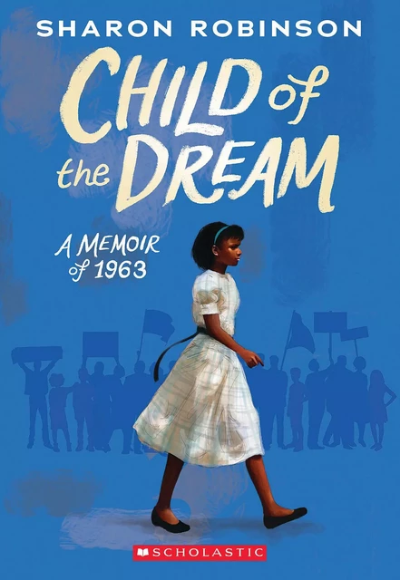 Child of the Dream (A Memoir of 1963) - Sharon Robinson - Scholastic Inc.