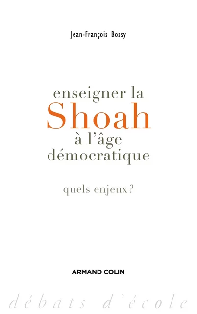 Enseigner la Shoah à l'âge démocratique - Jean-François Bossy - Armand Colin