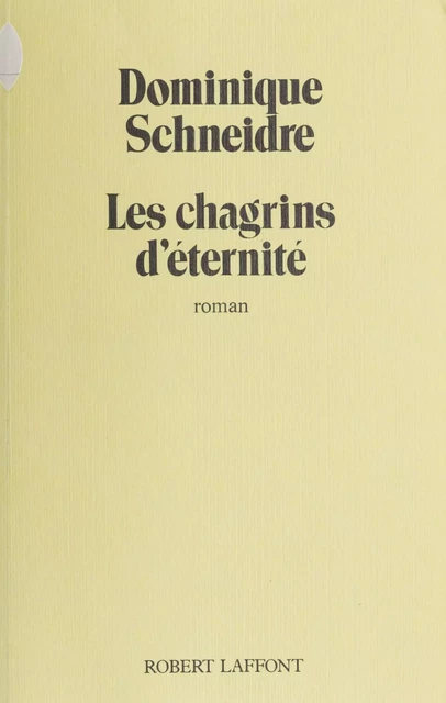 Les Chagrins d'éternité - Dominique Schneidre - FeniXX réédition numérique