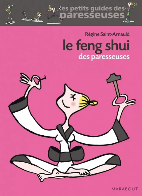 Le Feng Shui des paresseuses - Régine Saint Arnaud - Marabout