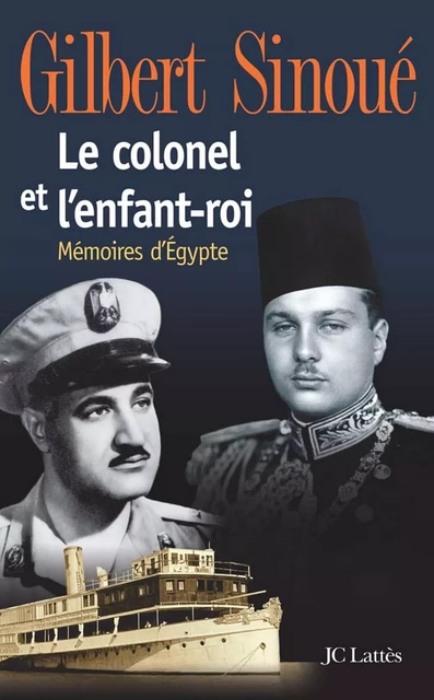 Le colonel et l'enfant-roi - Gilbert Sinoué - JC Lattès