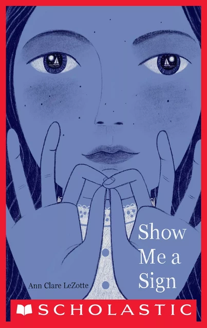 Show Me a Sign (Show Me a Sign, Book 1) - Ann Clare LeZotte - Scholastic Inc.