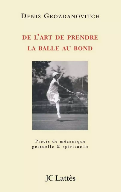 De l'art de prendre la balle au bond - Denis Grozdanovitch - JC Lattès