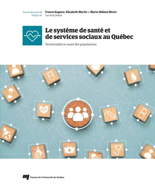 Le système de santé et de services sociaux au Québec - France Gagnon, Élisabeth Martin, Marie-Hélène Morin - Presses de l'Université du Québec