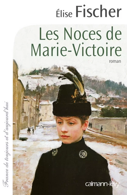 Les Noces de Marie-Victoire - Elise Fischer - Calmann-Lévy