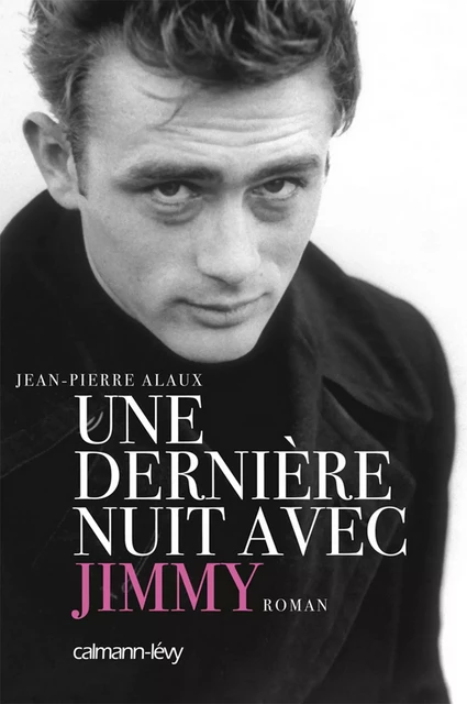 Une dernière nuit avec Jimmy - Jean-Pierre Alaux - Calmann-Lévy