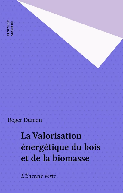 La Valorisation énergétique du bois et de la biomasse - Roger Dumon - FeniXX réédition numérique