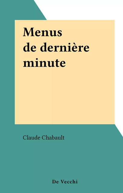 Menus de dernière minute - Claude Chabault - FeniXX réédition numérique