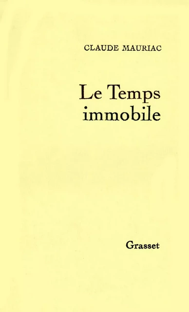 Le temps immobile T01 - Claude Mauriac - Grasset