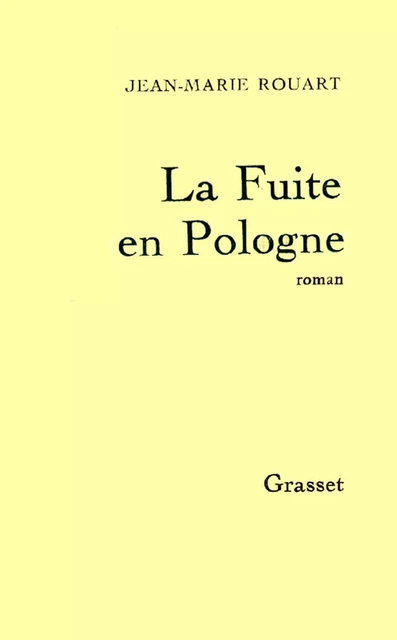 La fuite en Pologne - Jean-Marie Rouart - Grasset