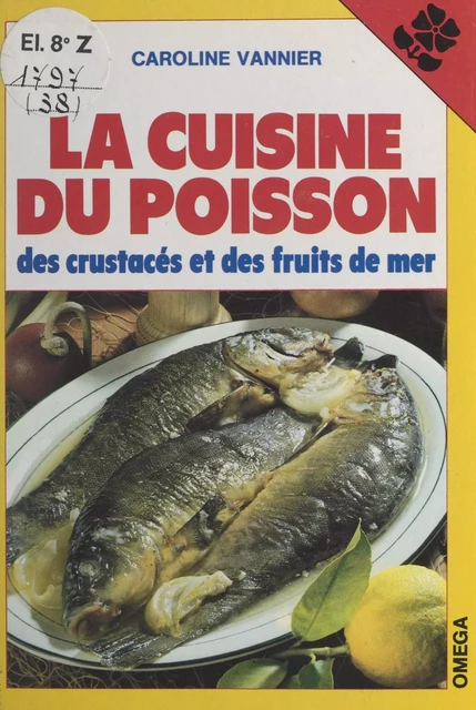 La cuisine du poisson, des crustacés et des fruits de mer - Caroline Vannier - FeniXX réédition numérique