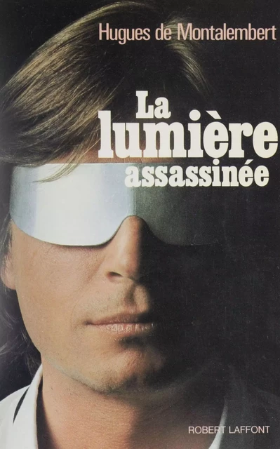 La Lumière assassinée - Hugues de Montalembert - FeniXX réédition numérique