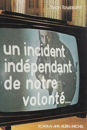 Un incident indépendant de notre volonté…