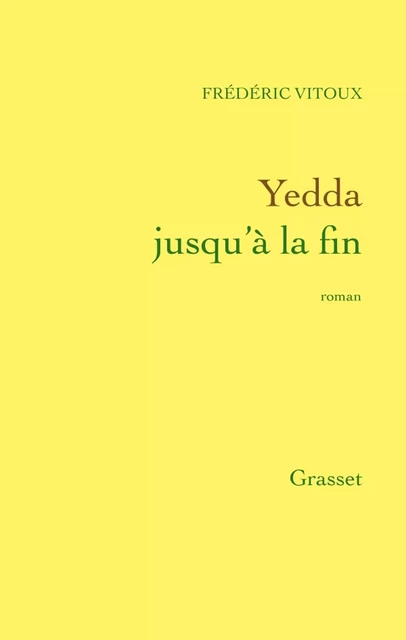 Yedda jusqu'à la fin - Frédéric Vitoux - Grasset