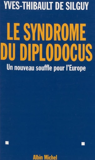 Le syndrome du diplodocus : un nouveau souffle pour l'Europe - Yves-Thibault de Silguy - FeniXX réédition numérique