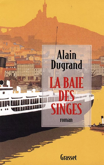 La baie des singes - Alain Dugrand - Grasset