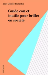 Guide con et inutile pour briller en société