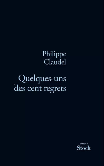 Quelques-uns des cent regrets - Philippe Claudel - Stock