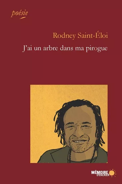 J'ai un arbre dans ma pirogue - Rodney Saint-Éloi - Mémoire d'encrier