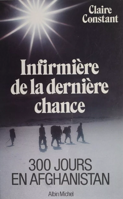 Infirmière de la dernière chance : 300 jours en Afghanistan - Claire Constant - FeniXX réédition numérique