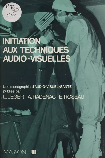 Initiation aux techniques audio-visuelles - Lucien Léger, Albert Radenac, Emmanuel Roseau - FeniXX réédition numérique