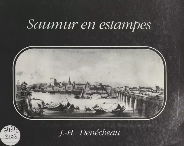 Saumur en estampes - Joseph-Henri Denécheau - FeniXX réédition numérique