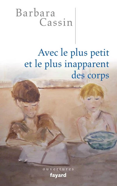 Avec le plus petit et le plus inapparent des corps - Barbara Cassin - Fayard