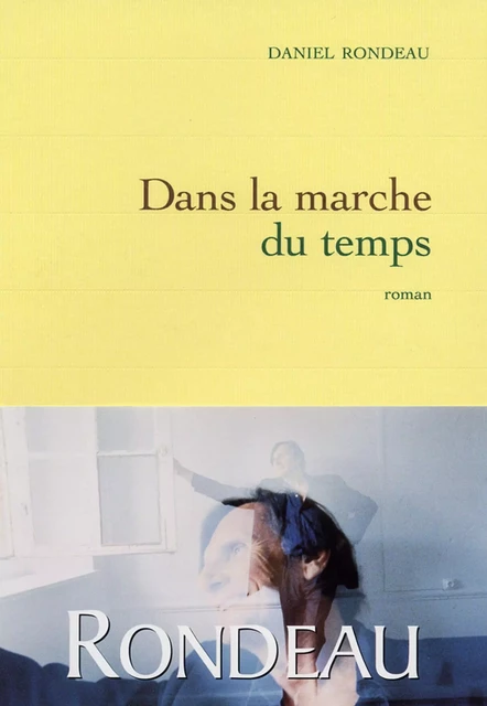 Dans la marche du temps - Daniel Rondeau - Grasset