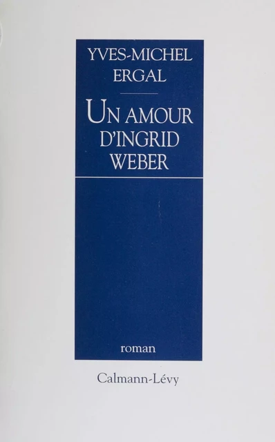 Un amour d'Ingrid Weber - Yves-Michel Ergal - FeniXX réédition numérique