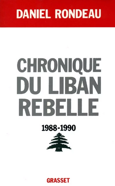 Chronique du Liban rebelle, 1988-1990 - Daniel Rondeau - Grasset