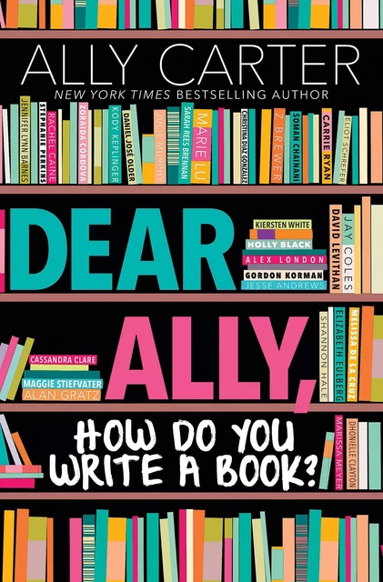 Dear Ally, How Do You Write a Book? - Ally Carter - Scholastic Inc.