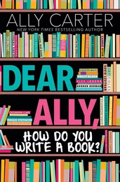 Dear Ally, How Do You Write a Book?