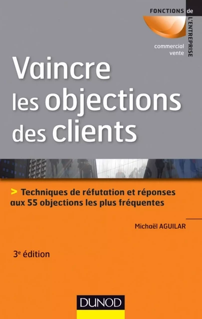 Vaincre les objections des clients - 3ème édition - Michaël Aguilar - Dunod