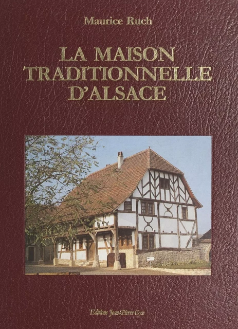 La maison traditionnelle d'Alsace - Maurice Ruch - FeniXX réédition numérique