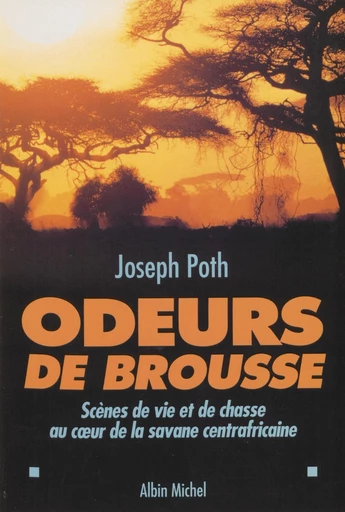 Odeurs de brousse : scènes de vie et de chasse au cœur des savanes centrafricaines - Joseph Poth - FeniXX réédition numérique