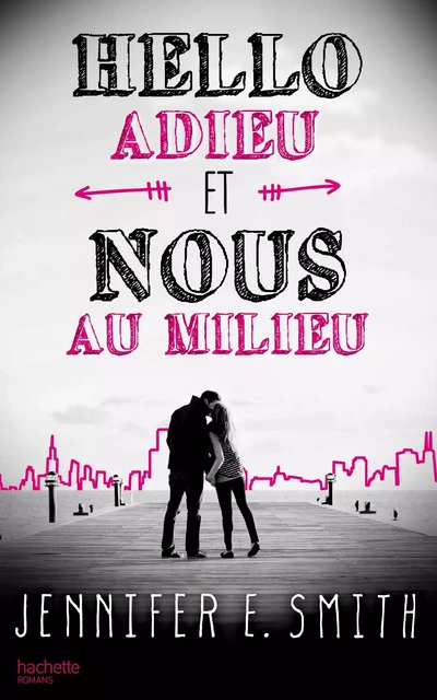 Hello, adieu, et nous au milieu - Jennifer E. Smith - Hachette Romans