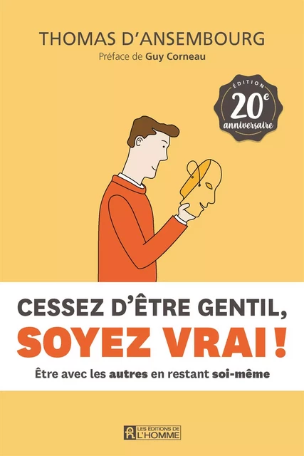 Cessez d'être gentil, soyez vrai ! Édition 20e anniversaire - Thomas d'Ansembourg - Les Éditions de l'Homme