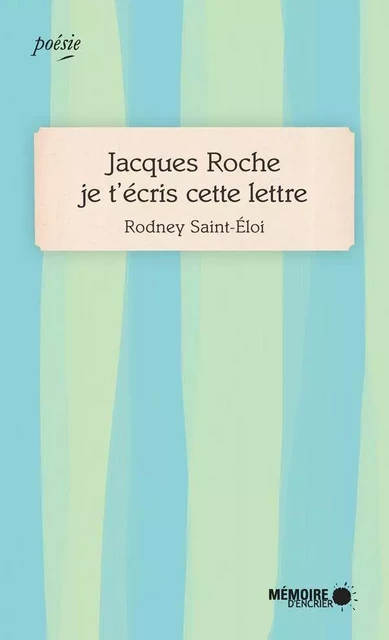 Jacques Roche je t'écris cette lettre - Rodney Saint-Éloi - Mémoire d'encrier