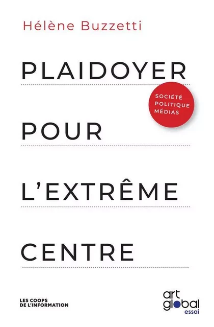 Plaidoyer pour l'extrême centre - Hélène Buzzetti - Art Global