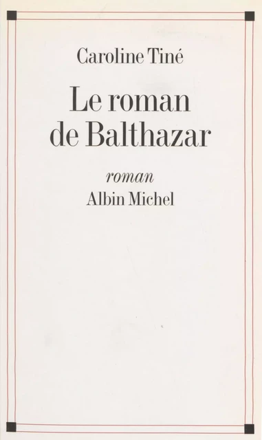 Le roman de Balthazar - Caroline Tine - FeniXX réédition numérique