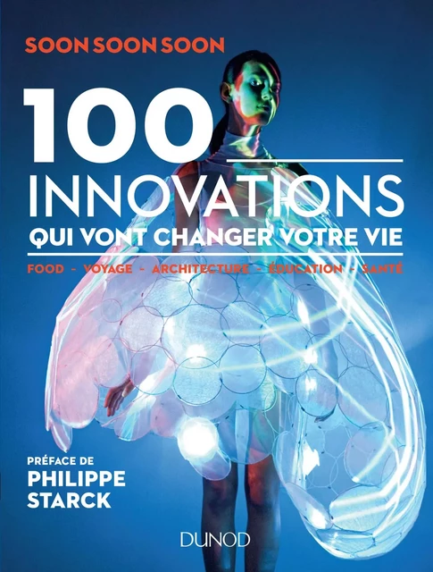 100 innovations qui vont changer votre vie -  Soon Soon Soon - Dunod