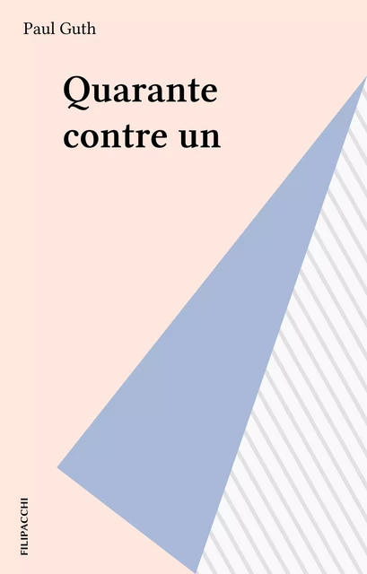 Quarante contre un - Paul Guth - FeniXX réédition numérique