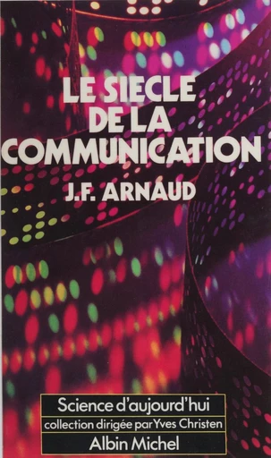 Le siècle de la communication - Jean-François Arnaud - FeniXX réédition numérique