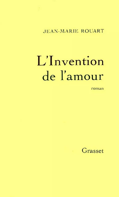 L'invention de l'amour - Jean-Marie Rouart - Grasset