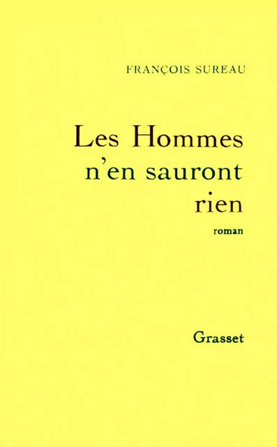 Les hommes n'en sauront rien - François Sureau - Grasset