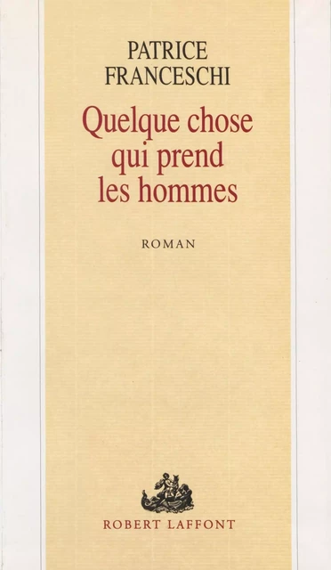 Quelque chose qui prend les hommes - Patrice Franceschi - FeniXX réédition numérique