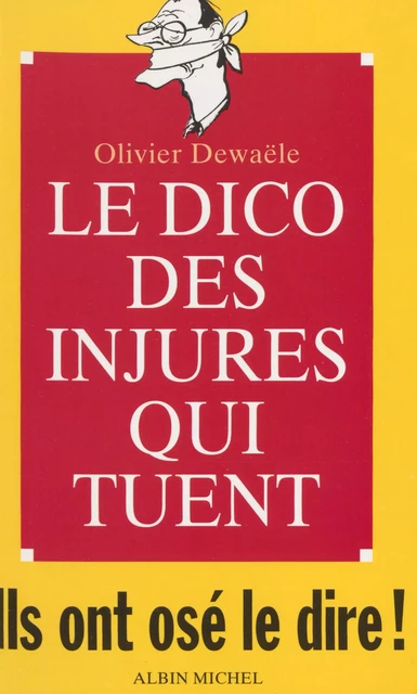 Le dico des injures qui tuent : ils ont osé le dire ! - Olivier Dewæle - FeniXX réédition numérique