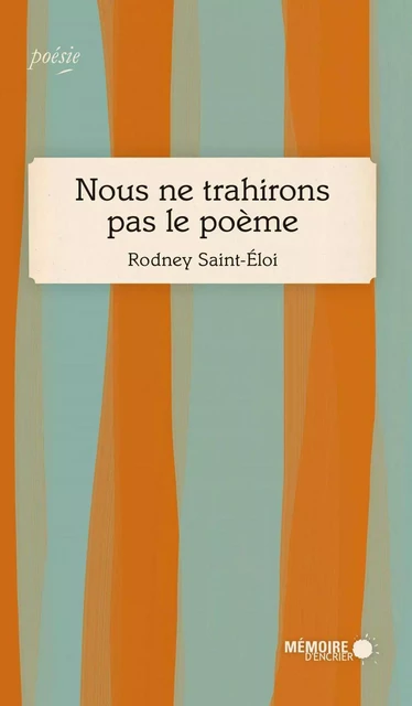 Nous ne trahirons pas le poème - Rodney Saint-Éloi - Mémoire d'encrier