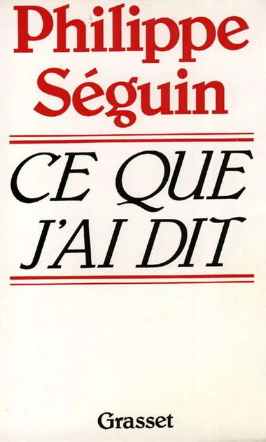 Ce que j'ai dit - Philippe Seguin - Grasset