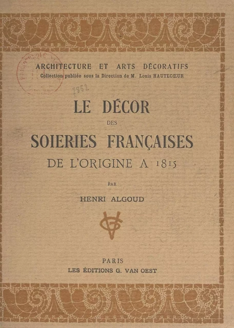 Le décor des soieries françaises de l'origine à 1815 - Henri Algoud - FeniXX réédition numérique